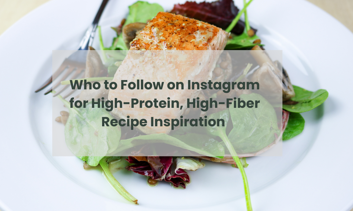 Who to Follow on Instagram for High-Protein, High-Fiber Recipe Inspiration